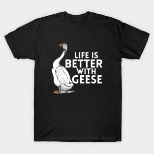 Life Is Better With Geese T-Shirt